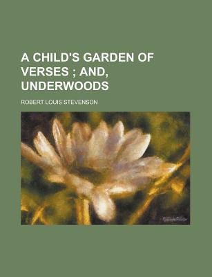 Book A Child's Garden Of Verses; And, Underwoods free Book A Child's Garden Of Verses; And, Underwoods free