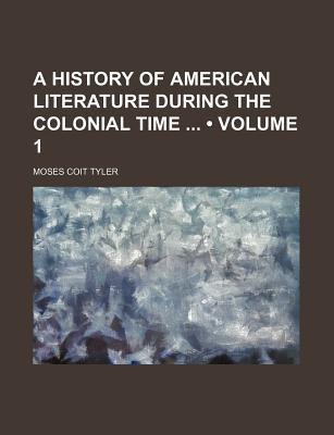 Book A History Of American Literature During The Colonial Time ...: 1607-1676. free