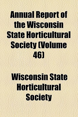 Book Annual Report Of The Wisconsin State Horticultural Society (volume 46) free