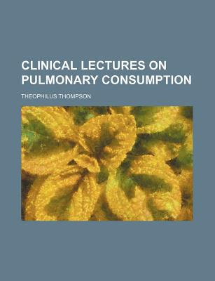 Book Clinical Lectures on Pulmonary Consumption free