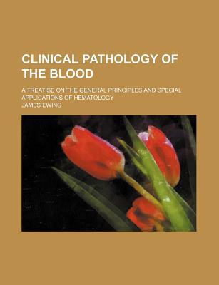 Book Clinical Pathology Of The Blood; A Treatise On The General Principles And Special Applications Of Hematology free
