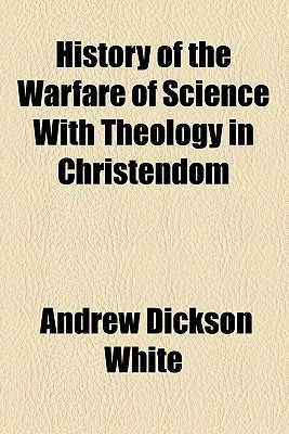 Book History Of The Warfare Of Science With Theology In Christendom free