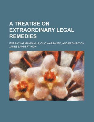 Book A Treatise On Extraordinary Legal Remedies; Embracing Mandamus, Quo Warranto, And Prohibition free