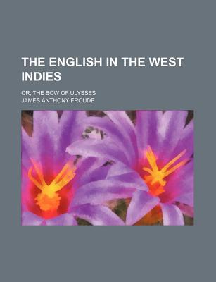 Book The English in the West Indies; Or, the Bow of Ulysses free