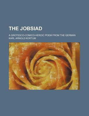 Book The Jobsiad; A Grotesco-comico-heroic Poem From The German free Book The Jobsiad; A Grotesco-comico-heroic Poem From The German free