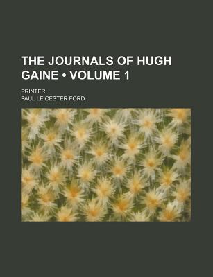 Book The Journals Of Hugh Gaine, Printer: Biography And Bibliography free