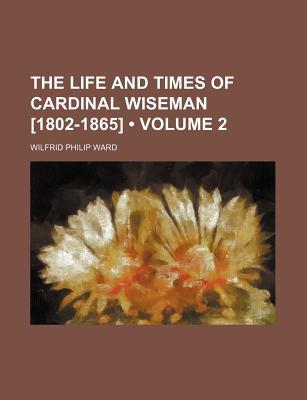 Book The Life And Times Of Cardinal Wiseman [1802-1865] (volume 2) free