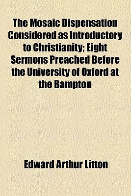 Book The Mosaic Dispensation Considered As Introductory To Christianity; Eight Sermons Preached Before The University Of Oxford At The Bampton free