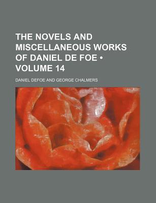 Book The Novels And Miscellaneous Works Of Daniel De Foe (volume 14) free