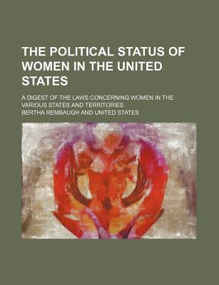 Book The Political Status Of Women In The United States; A Digest Of The Laws Concerning Women In The Various States And Territories free