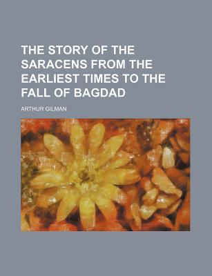 Book The Story Of The Saracens From The Earliest Times To The Fall Of Bagdad free