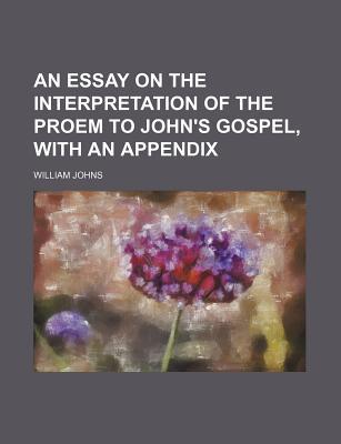 Book An Essay On The Interpretation Of The Proem To John's Gospel, With An Appendix free