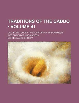 Book Traditions Of The Caddo (volume 41); Collected Under The Auspices Of The Carnegie Institution Of Washington free