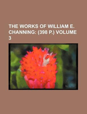 Book The Works Of William E. Channing (volume 3); (398 P.) free