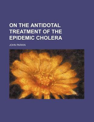 Book On The Antidotal Treatment Of The Epidemic Cholera free