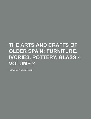 Book The Arts And Crafts Of Older Spain (volume 2) free