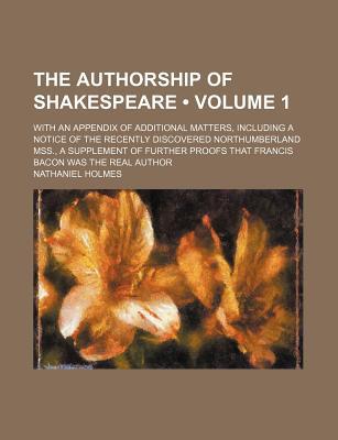 Book The Authorship Of Shakespeare (volume 1); With An Appendix Of Additional Matters, Including A Notice Of The Recently Discovered Northumberland free