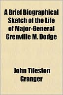 Book A Brief Biographical Sketch Of The Life Of Major-general Grenville M. Dodge free