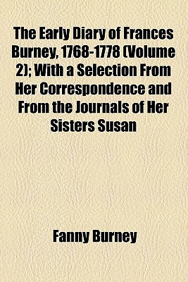 Book The Early Diary Of Frances Burney, 1768-1778 (volume 2); With A Selection From Her Correspondence And From The Journals Of Her Sisters Susan free