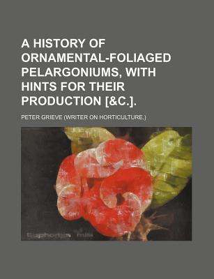 Book A History Of Ornamental-foliaged Pelargoniums, With Hints For Their Production [ free