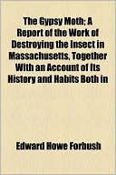 Book The Gypsy Moth; A Report Of The Work Of Destroying The Insect In Massachusetts, Together With An Account Of Its History And Habits Both In free