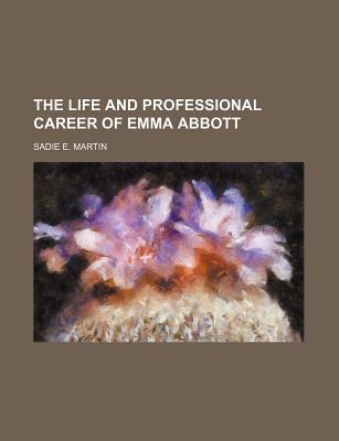 Book The Life And Professional Career Of Emma Abbott free