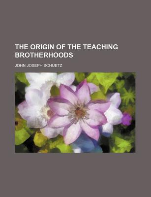 Book The Origin Of The Teaching Brotherhoods free