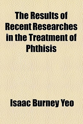 Book The Results Of Recent Researches In The Treatment Of Phthisis free