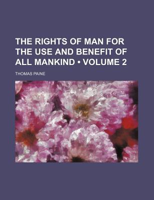 Book The Rights Of Man For The Use And Benefit Of All Mankind (volume 2) free