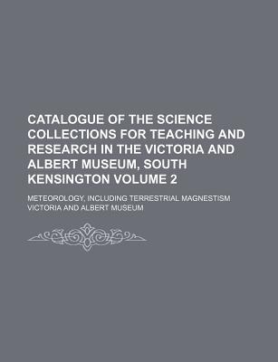 Book Catalogue Of The Science Collections For Teaching And Research In The Victoria And Albert Mu... free