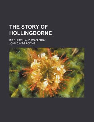 Book The Story Of Hollingborne; Its Church And Its Clergy free