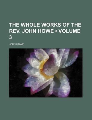 Book The Whole Works Of The Rev. John Howe (volume 3) free