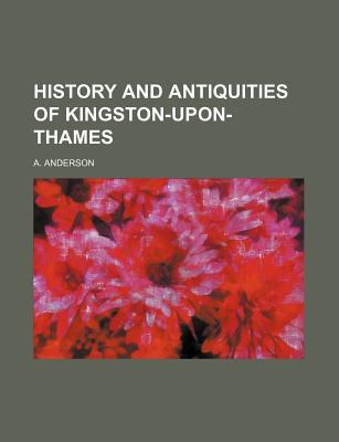 Book History And Antiquities Of Kingston-upon-thames free