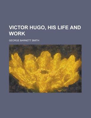 Book Victor Hugo, His Life And Work free