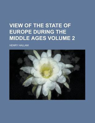Book View Of The State Of Europe During The Middle Ages Volume 2 free