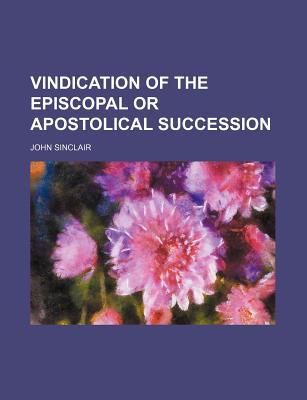 Book Vindication Of The Episcopal Or Apostolical Succession free
