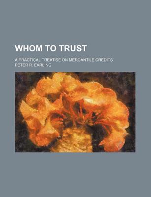 Book Whom To Trust; A Practical Treatise On Mercantile Credits free