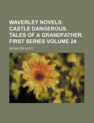 Book Waverley Novels (volume 24); Castle Dangerous. Tales Of A Grandfather. First Series free