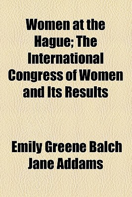 Book Women At The Hague; The International Congress Of Women And Its Results free