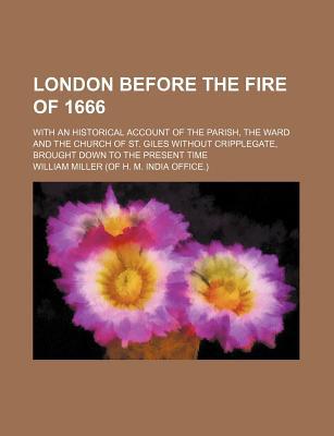 Book London Before The Fire Of 1666; With An Historical Account Of The Parish, The Ward And The Church Of St. Giles Without Cripplegate, Brought free