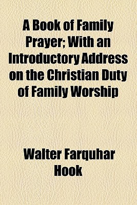 Book A Book of Family Prayer; With an Introductory Address on the Christian Duty of Family Worship free