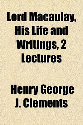 Book Lord Macaulay, His Life And Writings, 2 Lectures free