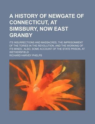 Book A History Of Newgate Of Connecticut, At Simsbury, Now East Granby free