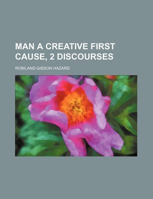 Book Man A Creative First Cause, 2 Discourses free