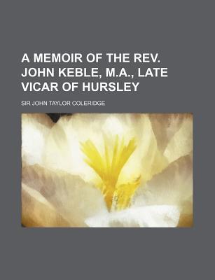 Book A Memoir Of The Rev. John Keble, M.a., Late Vicar Of Hursley free