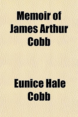 Book Memoir Of James Arthur Cobb Memoir Of James Arthur Cobb free