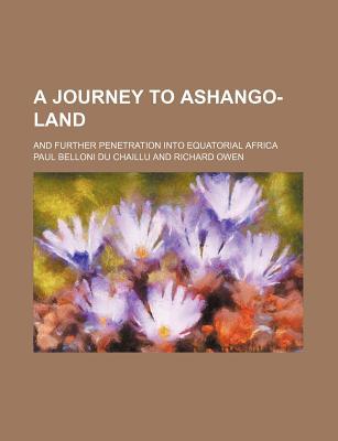 Book A Journey To Ashango-land; And Further Penetration Into Equatorial Africa free