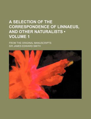 Book A Selection Of The Correspondence Of Linnaeus, And Other Naturalists (volume 1) free