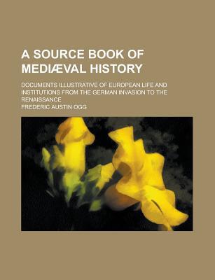 Book A Source Book Of Medival History; Documents Illustrative Of European Life And Institutions F... free