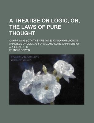 Book A   Treatise On Logic, Or, The Laws Of Pure Thought free